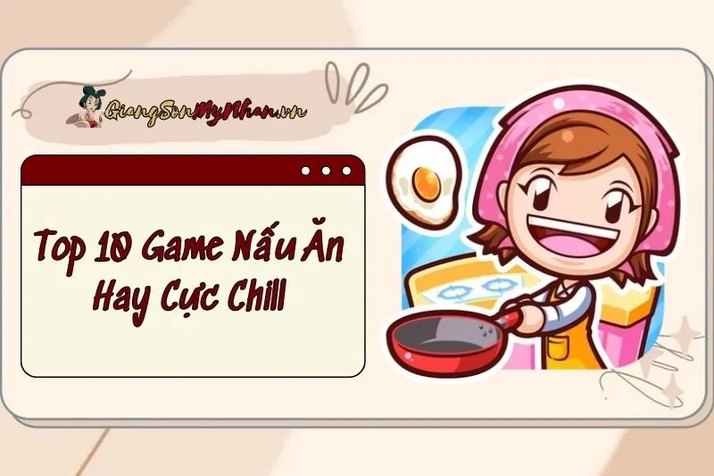 Top 10 Game Nấu Ăn Hay Cực Chill 2025 Cho Gen Z Trên Mobile