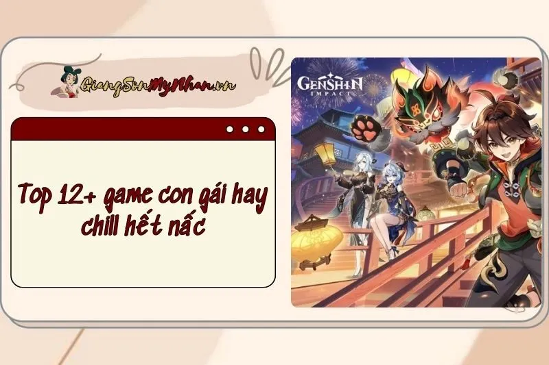 Top 12+ game con gái hay 2025, chill hết nấc, chị em không nên bỏ lỡ!