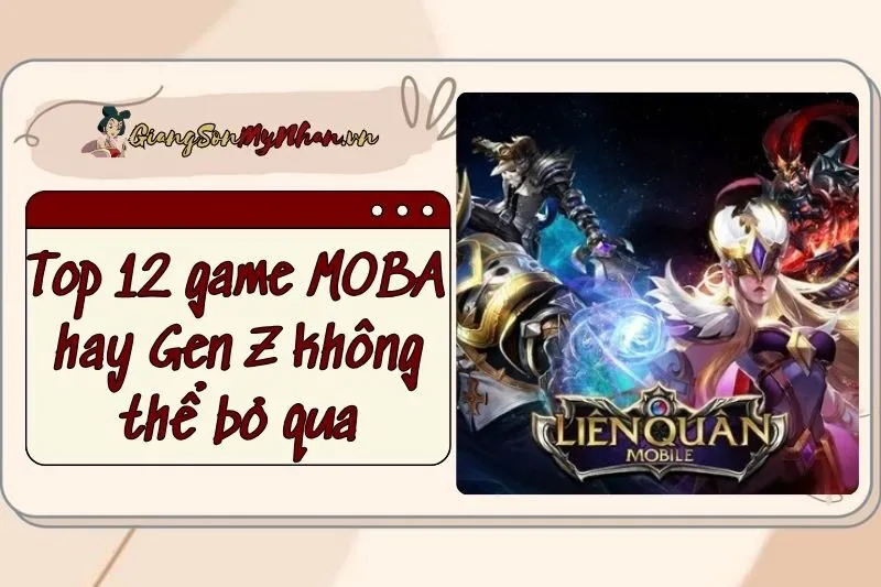 Top 12 game MOBA hay 2025 cho điện thoại mà Gen Z không thể bỏ qua
