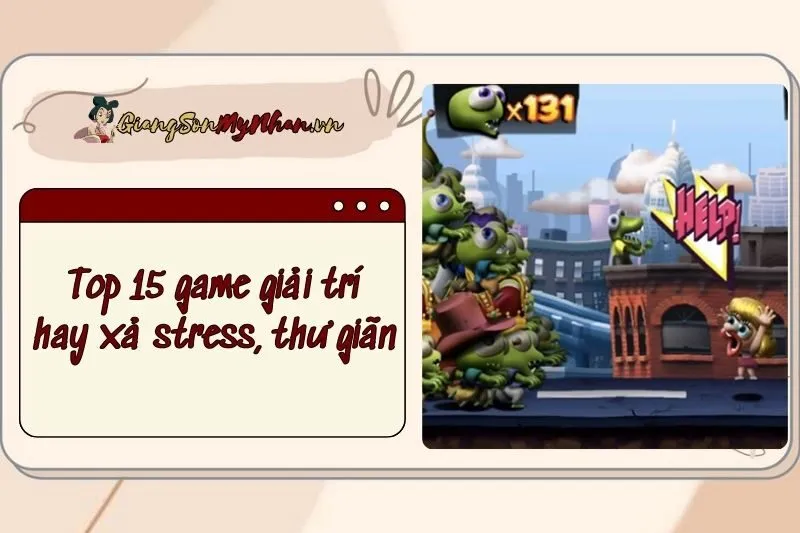 Top 15 game giải trí hay xả stress, thư giãn cực chill trên điện thoại 2025