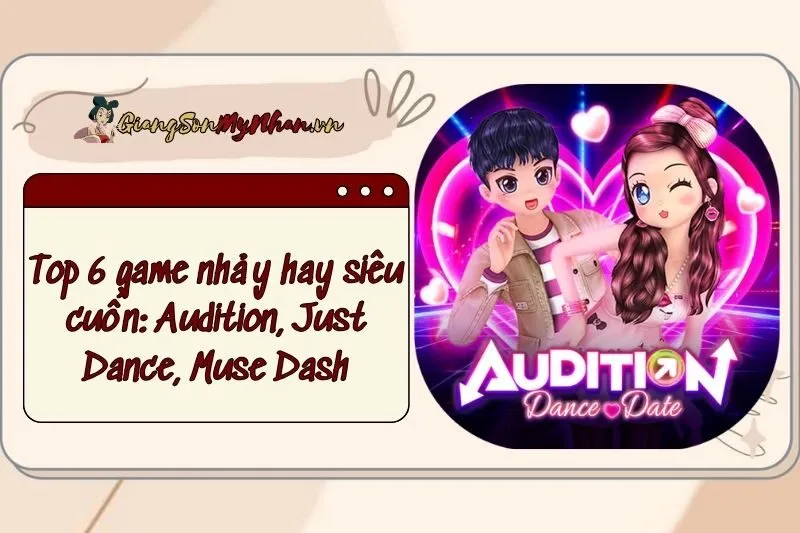 Top 6 game nhảy hay siêu cuốn 2025: Audition, Just Dance, Muse Dash
