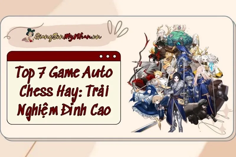 Top 7 Game Auto Chess Hay 2025: Trải Nghiệm Đỉnh Cao