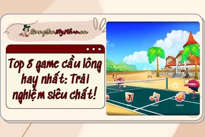 Top 8 game cầu lông hay nhất 2025: Trải nghiệm siêu chất!