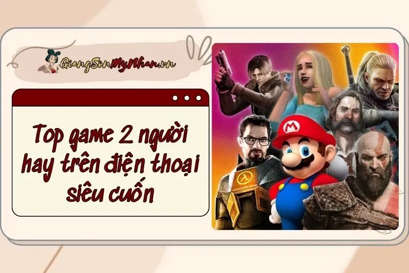 Top game 2 người hay cho điện thoại 2025, siêu cuốn cho Gen-Z 2025