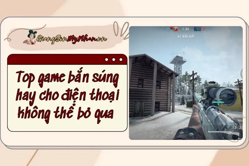 Top game bắn súng hay cho điện thoại Gen-Z không thể bỏ qua 2025