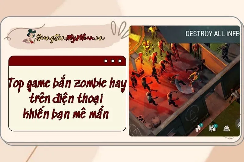 Top game bắn zombie hay trên điện thoại khiến bạn mê mẩn 2025