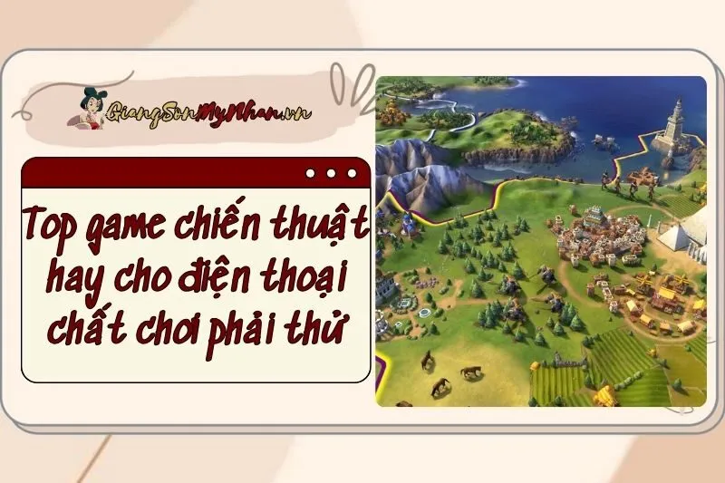 Top game chiến thuật hay cho điện thoại 2025 - Game chất chơi phải thử