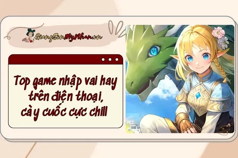 Top game nhập vai hay trên điện thoại, cày cuốc cực chill 2025