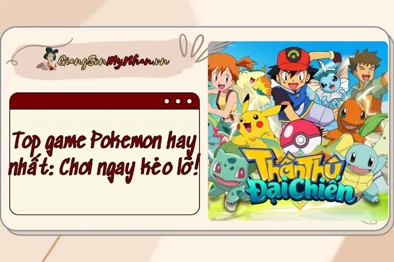 Top game Pokemon hay nhất 2025: Chơi ngay kẻo lỡ!