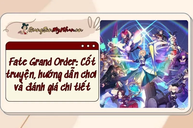 Fate Grand Order: Cốt truyện, hướng dẫn chơi và đánh giá chi tiết