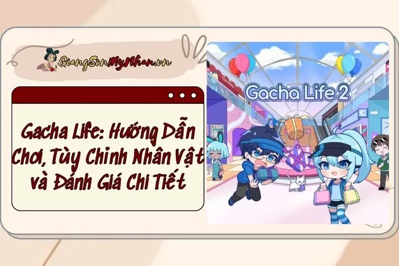 Gacha Life: Hướng Dẫn Chơi, Tùy Chỉnh Nhân Vật và Đánh Giá Chi Tiết