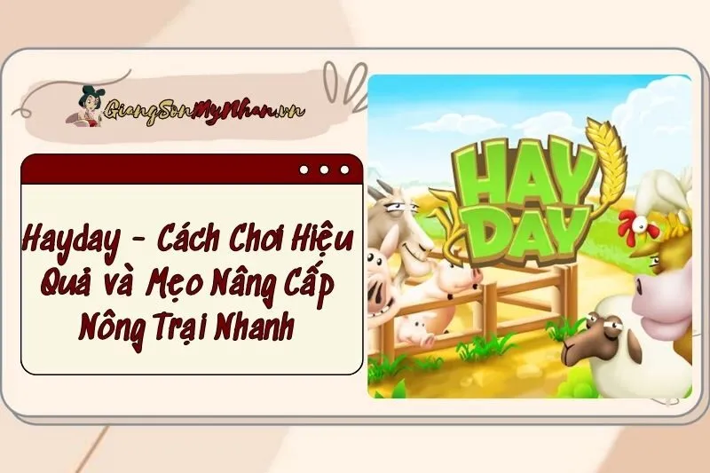Hayday - Cách Chơi Hiệu Quả và Mẹo Nâng Cấp Nông Trại Nhanh