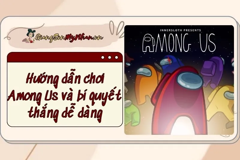 Hướng dẫn chơi Among Us và bí quyết thắng dễ dàng