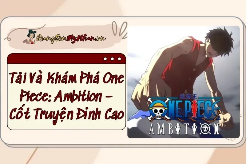 Tải Và Khám Phá One Piece: Ambition – Cốt Truyện Đỉnh Cao