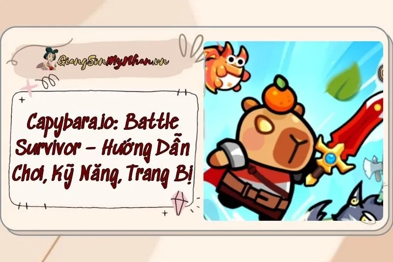 Capybara.io: Battle Survivor – Hướng Dẫn Chơi, Kỹ Năng, Trang Bị