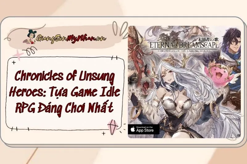Chronicles of Unsung Heroes: Tựa Game Idle RPG Đáng Chơi Nhất