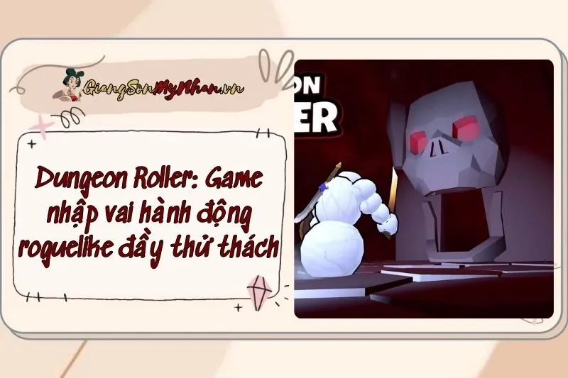 Dungeon Roller: Game nhập vai hành động roguelike đầy thử thách