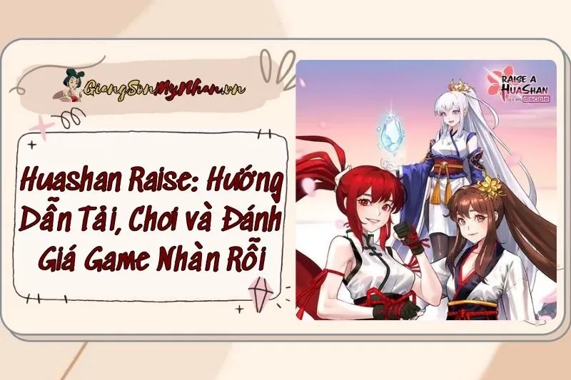 Huashan Raise: Hướng Dẫn Tải, Chơi và Đánh Giá Game Nhàn Rỗi