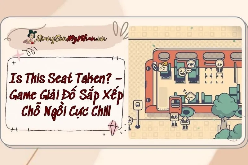 Is This Seat Taken? – Game Giải Đố Sắp Xếp Chỗ Ngồi Cực Chill