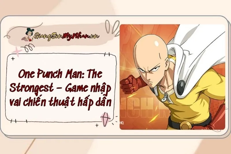One Punch Man: The Strongest – Game nhập vai chiến thuật hấp dẫn