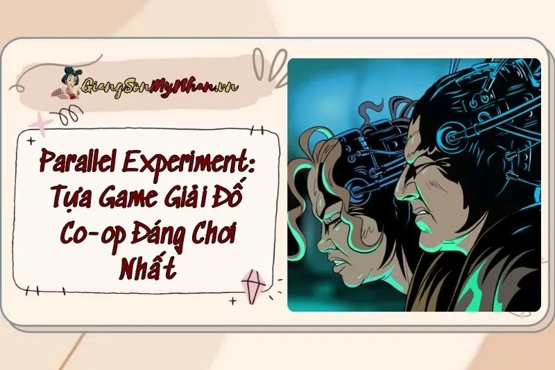 Parallel Experiment: Tựa Game Giải Đố Co-op Đáng Chơi Nhất 2025