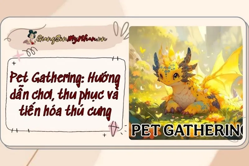 Pet Gathering: Hướng dẫn chơi, thu phục và tiến hóa thú cưng