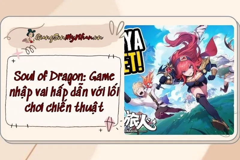 Soul of Dragon: Game nhập vai hấp dẫn với lối chơi chiến thuật