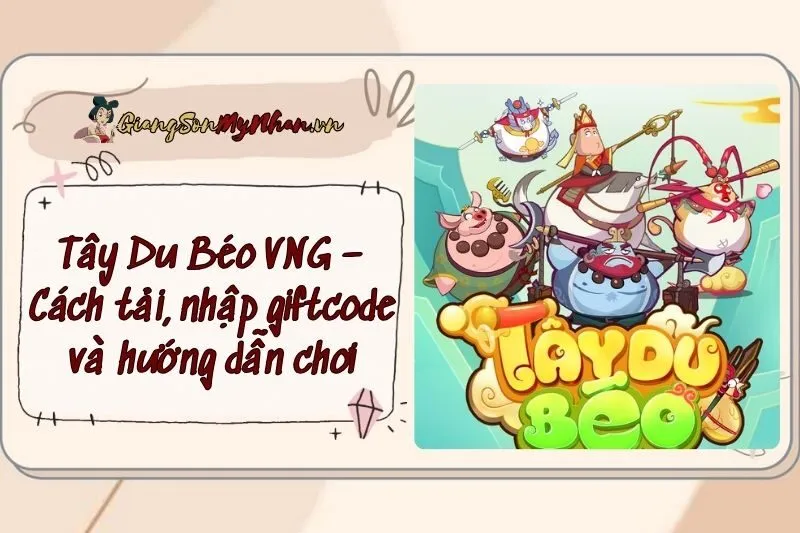 Tây Du Béo VNG – Cách tải, nhập giftcode và hướng dẫn chơi