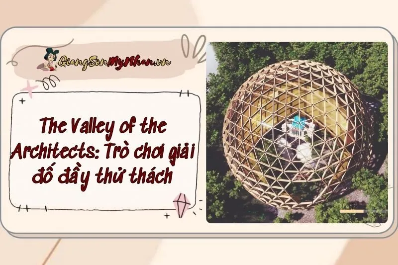 The Valley of the Architects: Trò chơi giải đố đầy thử thách năm 2025