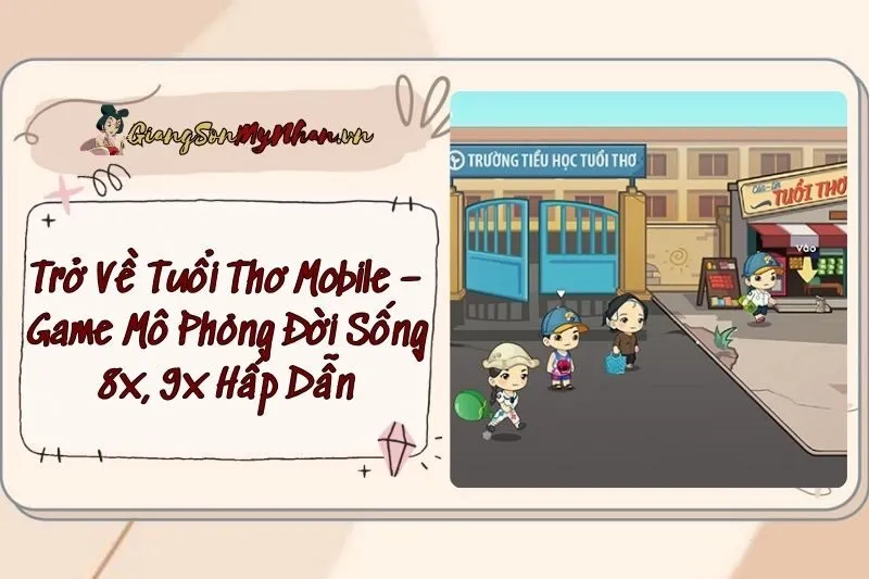 Trở Về Tuổi Thơ Mobile – Game Mô Phỏng Đời Sống 8x, 9x Hấp Dẫn