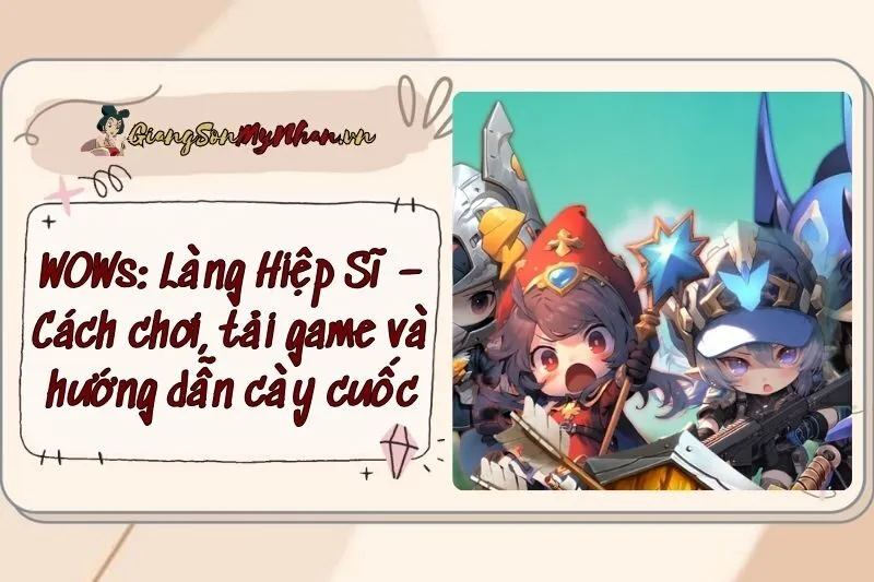 WOWs: Làng Hiệp Sĩ – Cách chơi, tải game và hướng dẫn cày cuốc