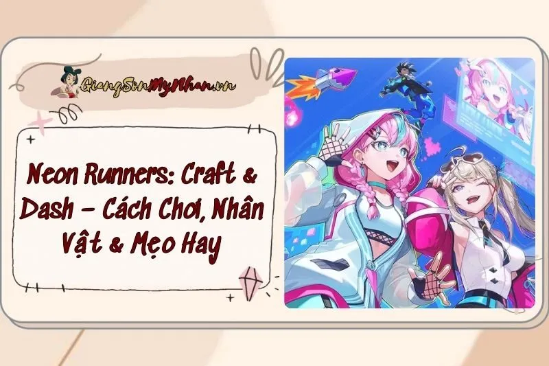 Neon Runners: Craft & Dash – Cách Chơi, Nhân Vật & Mẹo Hay