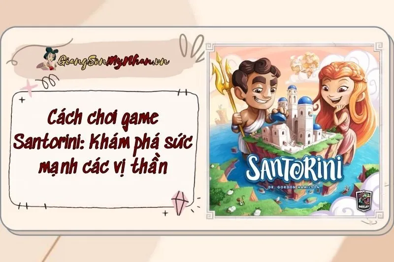 Cách chơi game Santorini: Khám phá sức mạnh các vị thần
