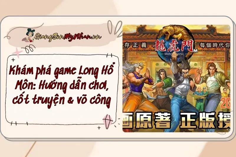 Khám phá game Long Hổ Môn: Hướng dẫn chơi, cốt truyện & võ công