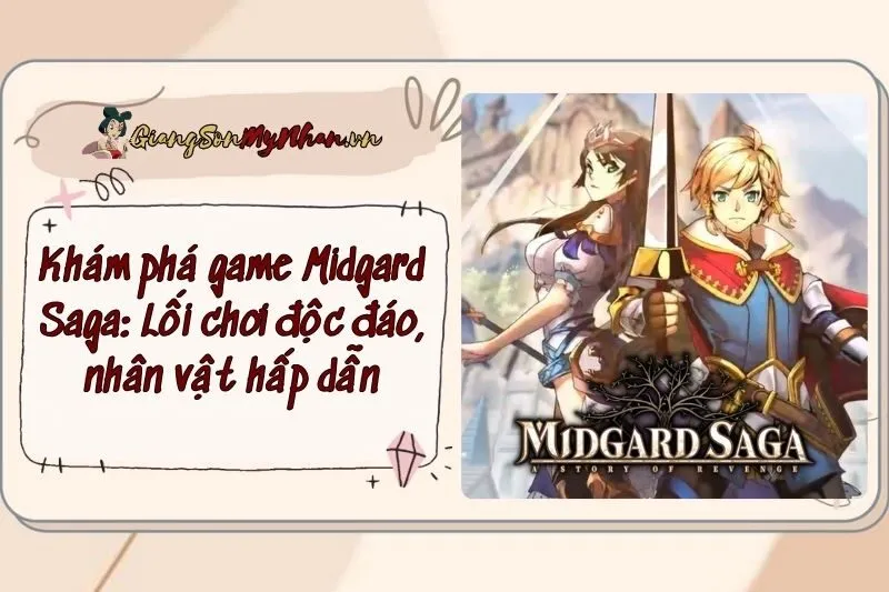 Khám phá game Midgard Saga: Lối chơi độc đáo, nhân vật hấp dẫn
