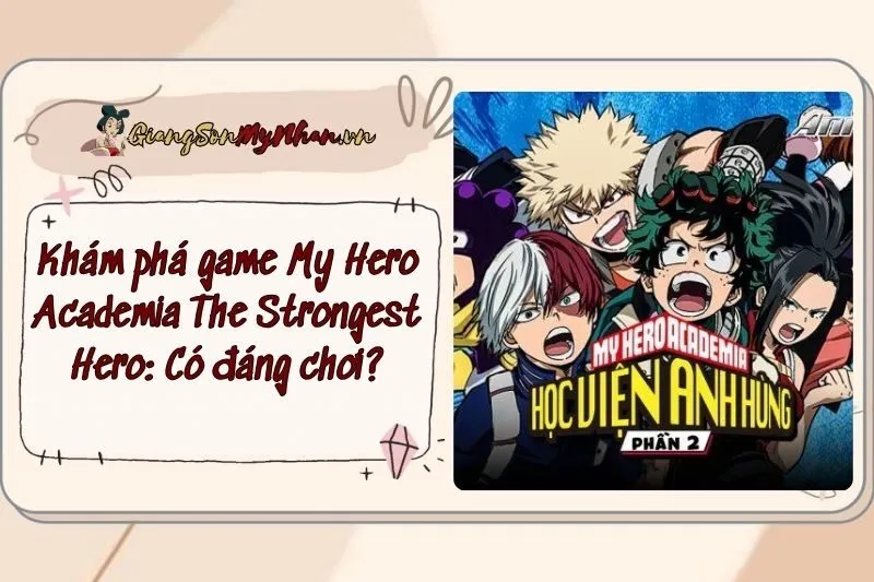 Khám phá game My Hero Academia The Strongest Hero: Có đáng chơi?