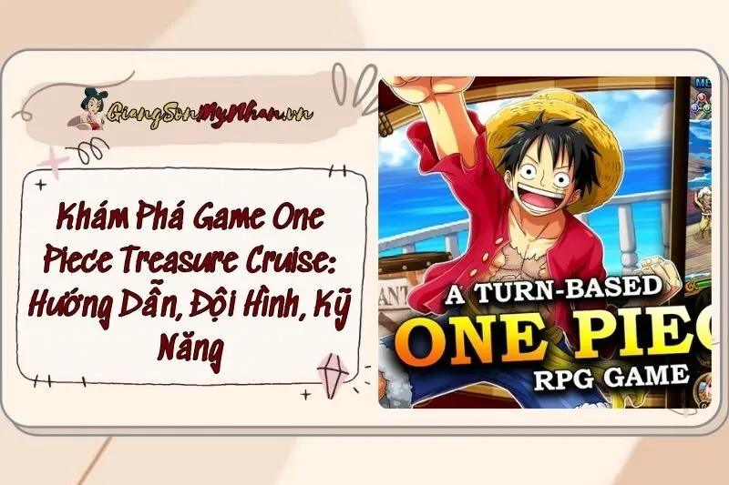 Khám Phá Game One Piece Treasure Cruise: Hướng Dẫn, Đội Hình, Kỹ Năng