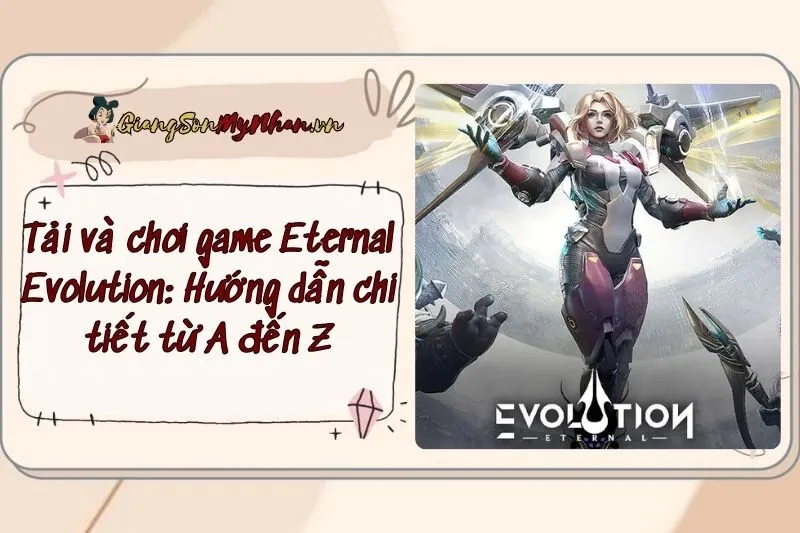 Tải và chơi game Eternal Evolution: Hướng dẫn chi tiết từ A đến Z