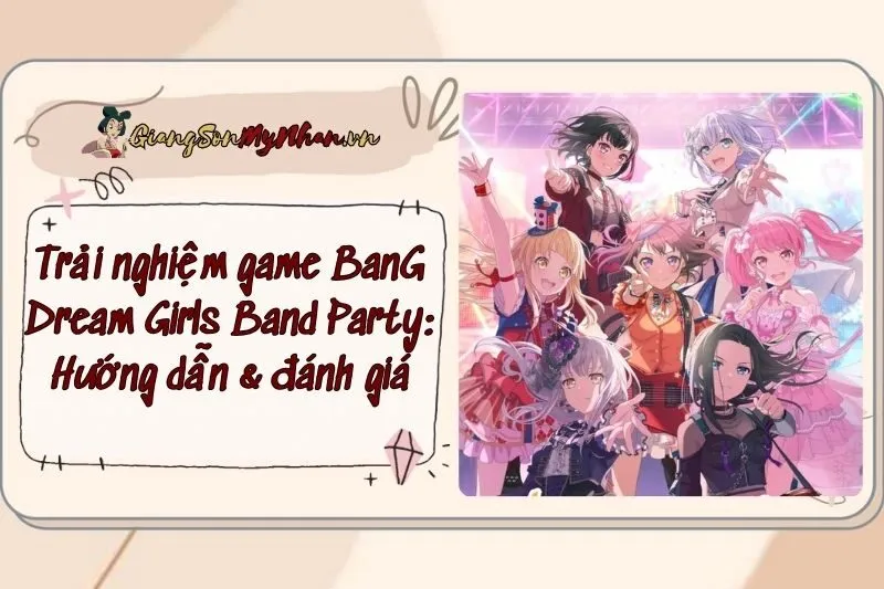 Trải nghiệm game BanG Dream Girls Band Party: Hướng dẫn & đánh giá